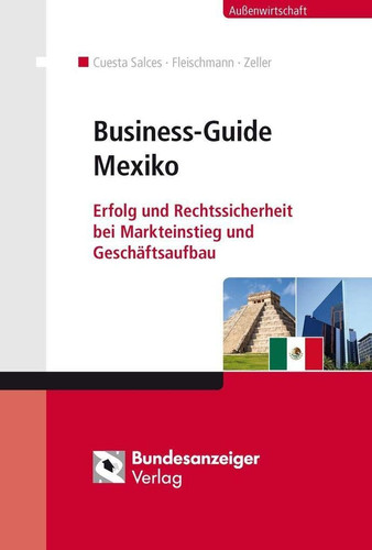 Business-Guide Mexiko Erfolg und Rechtssicherheit bei Markteinstieg und Geschäftsaufbau