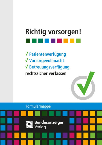 Richtig vorsorgen! Patientenverfügung, Vorsorgevollmacht, Betreuungsverfügung rechtssicher verfassen : Formularmappe