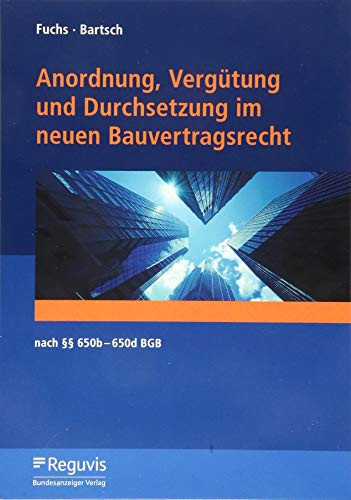 Anordnung, Vergütung und Durchsetzung im neuen Bauvertragsrecht nach §§ 650b-650d BGB