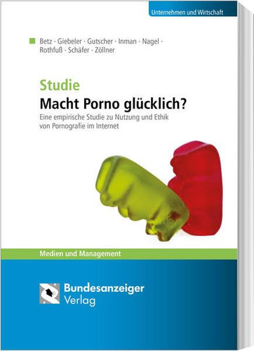Macht Porno glücklich? eine empirische Studie zu Nutzung und Ethik von Pornografie im Internet