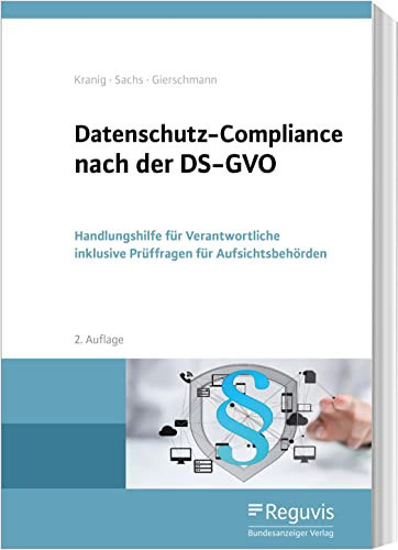 Datenschutz-Compliance nach der DS-GVO Handlungshilfe für Verantwortliche inklusive Prüffragen für Aufsichtsbehörden