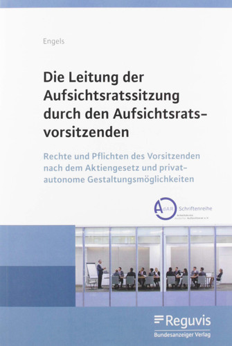 Die Leitung der Aufsichtsratssitzung durch den Aufsichtsratsvorsitzenden Rechte und Pflichten des Vorsitzenden nach dem Aktiengesetz und privatautonome Gestaltungsmöglichkeiten