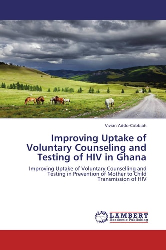 Improving Uptake of Voluntary Counseling and Testing of HIV in Ghana Improving Uptake of Voluntary Counselling and Testing in Prevention of Mother to Child Transmission of HIV