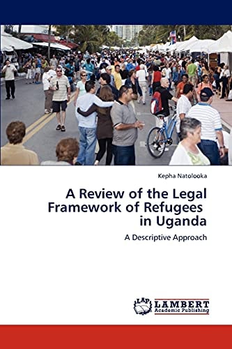 A Review of the Legal Framework of Refugees in Uganda