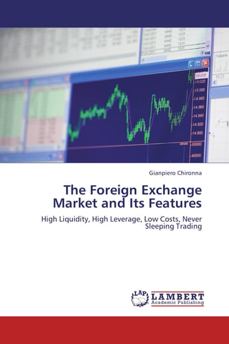 The Foreign Exchange Market and Its Features High Liquidity, High Leverage, Low Costs, Never Sleeping Trading