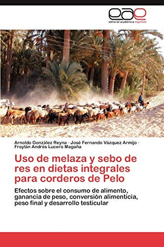 Uso de Melaza Y Sebo de Res en Dietas Integrales Para Corderos de Pelo