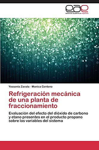Refrigeración mecánica de una planta de fraccionamiento Evaluación del efecto del dióxido de carbono y etano presentes en el producto propano sobre las variables del sistema