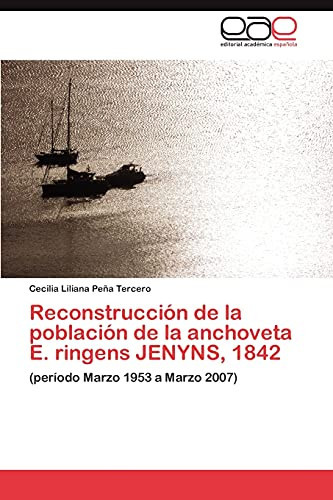 Reconstrucción de la Población de la Anchoveta E. Ringens Jenyns 1842