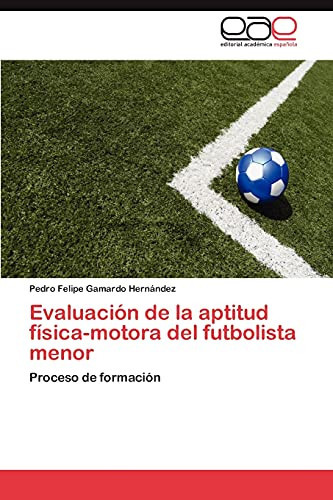 Evaluación de la Aptitud Física-Motora Del Futbolista Menor