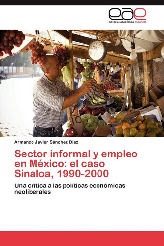Sector Informal Y Empleo en México El Caso Sinaloa, 1990-2000