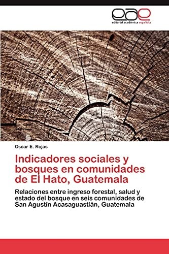 Indicadores Sociales Y Bosques en Comunidades de El Hato, Guatemal