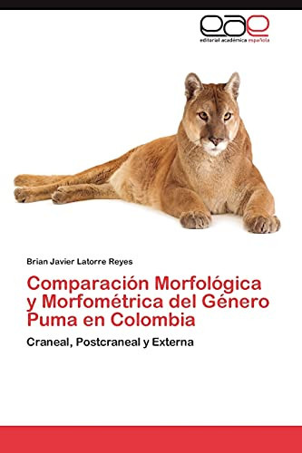 Comparación Morfológica Y Morfométrica Del Género Puma en Colombi