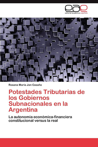 Potestades Tributarias de Los Gobiernos Subnacionales en la Argentin