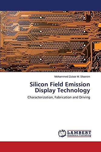 Silicon Field Emission Display Technology Characterization, Fabrication and Driving