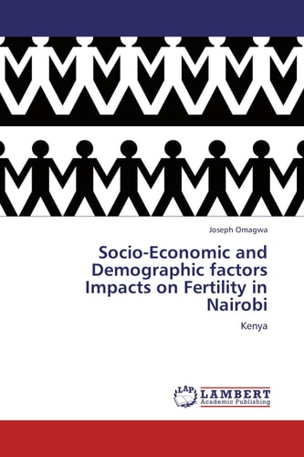 Socio-Economic and Demographic Factors Impacts on Fertility in Nairobi Kenya