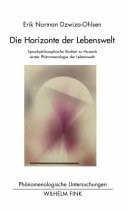 Die Horizonte Der Lebenswelt Sprachphilosophische Studien Zu Husserls 'erster Phänomenologie Der Lebenswelt'