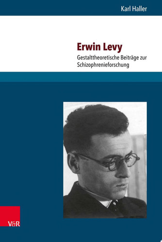 Erwin Levy Gestalttheoretische Beiträge zur Schizophrenieforschung