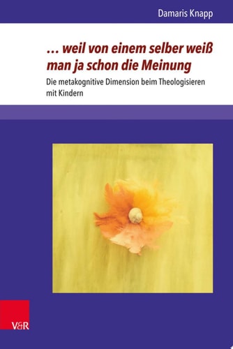 .weil von einem selber weiß man ja schon die Meinung Die metakognitive Dimension beim Theologisieren mit Kindern