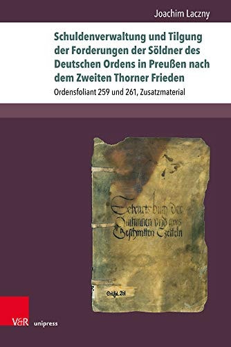 Schuldenverwaltung und Tilgung der Forderungen der Söldner des Deutschen Ordens in Preußen nach dem Zweiten Thorner Frieden Ordensfoliant 259 und 261, Zusatzmaterial