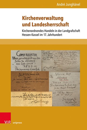 Kirchenverwaltung und Landesherrschaft kirchenordnendes Handeln in der Landgrafschaft Hessen-Kassel im 17. Jahrhundert