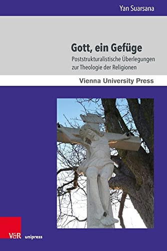 Gott, ein Gefüge Poststrukturalistische Überlegungen zur Theologie der Religionen