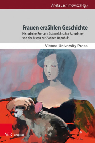 Frauen erzählen Geschichte historische Romane österreichischer Autorinnen von der Ersten zur Zweiten Republik