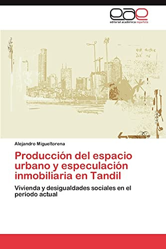 Producción Del Espacio Urbano Y Especulación Inmobiliaria en Tandil