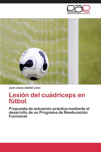 Lesión del cuádriceps en fútbol Propuesta de actuación práctica mediante el desarrollo de un programa de reeducación funcional