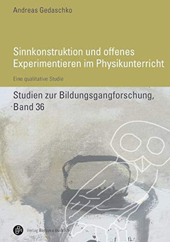 Sinnkonstruktionen und offenes Experimentieren im Physikunterricht eine qualitative Studie
