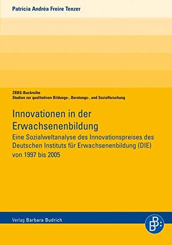 Innovationen in der Erwachsenenbildung eine Sozialweltanalyse des Innovationspreises des Deutschen Instituts für Erwachsenenbildung (DIE) von 1997 bis 2005