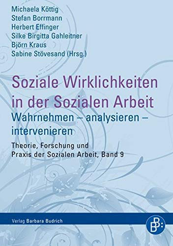 Soziale Wirklichkeiten in der Sozialen Arbeit wahrnehmen, analysieren, intervenieren