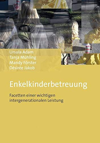 Enkelkinderbetreuung Facetten einer wichtigen intergenerationalen Leistung