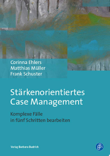 Stärkenorientiertes Case Management Komplexe Fälle in fünf Schritten bearbeiten