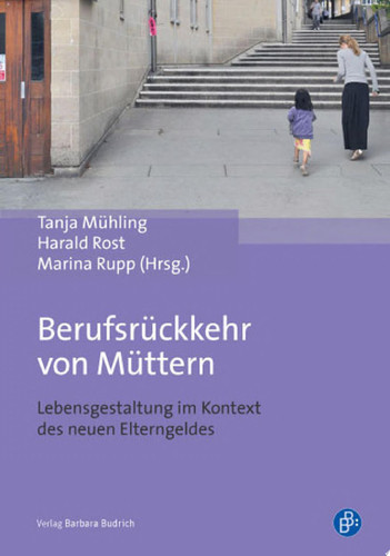 Berufsrückkehr von Müttern Lebensgestaltung im Kontext des neuen Elterngeldes