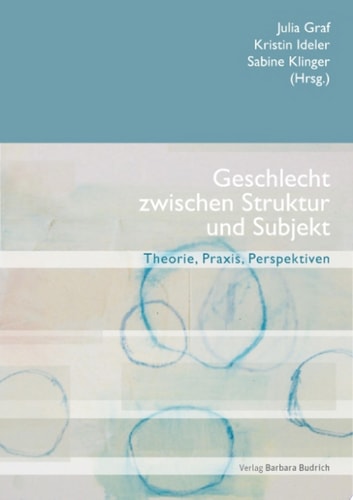 Geschlecht zwischen Struktur und Subjekt Theorie, Praxis, Perspektiven