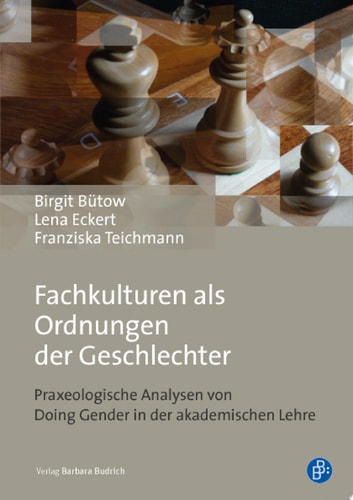Fachkulturen als Ordnungen der Geschlechter Praxeologische Analysen von Doing Gender in der akademischen Lehre