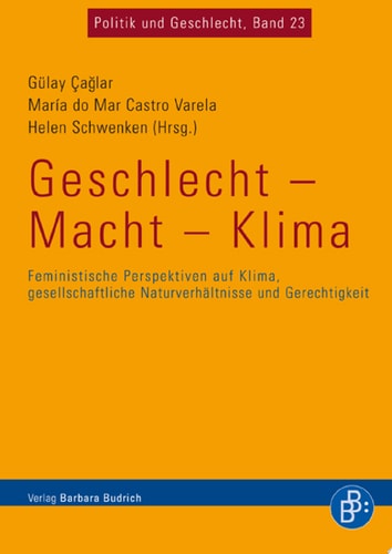 Geschlecht – Macht – Klima Feministische Perspektiven auf Klima, gesellschaftliche Naturverhältnisse und Gerechtigkeit