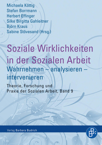 Soziale Wirklichkeiten in der Sozialen Arbeit Wahrnehmen – analysieren – intervenieren