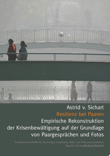 Resilienz bei Paaren Empirische Rekonstruktion der Krisenbewältigung auf der Grundlage von Paargesprächen und Fotos