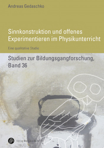 Sinnkonstruktionen und offenes Experimentieren im Physikunterricht Eine qualitative Studie