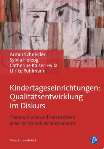 Kindertageseinrichtungen: Qualitätsentwicklung im Diskurs Theorie, Praxis und Perspektiven eines partizipativen Instruments