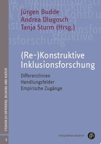 (Re-)Konstruktive Inklusionsforschung Differenzlinien – Handlungsfelder – Empirische Zugänge