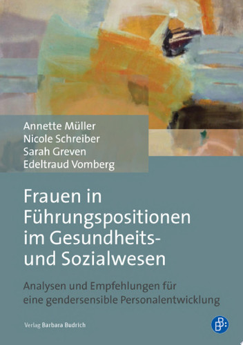 Frauen in Führungspositionen im Gesundheits- und Sozialwesen Analysen und Empfehlungen für eine gendersensible Personalentwicklung