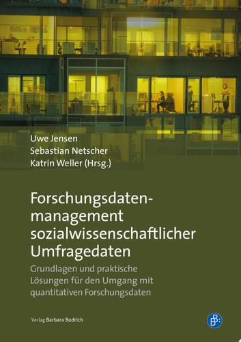 Forschungsdatenmanagement sozialwissenschaftlicher Umfragedaten Grundlagen und praktische Lösungen für den Umgang mit quantitativen Forschungsdaten