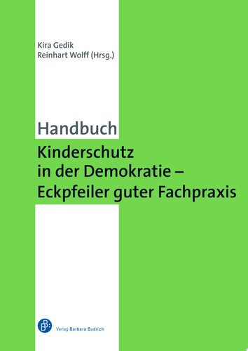Kinderschutz in der Demokratie – Eckpfeiler guter Fachpraxis Ein Handbuch