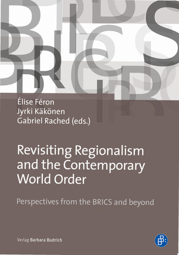 Revisiting Regionalism and the Contemporary World Order Perspectives from the BRICS and beyond