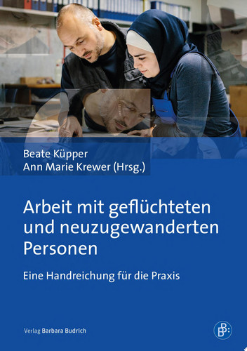 Arbeit mit geflüchteten und neuzugewanderten Personen Eine Handreichung für die Praxis