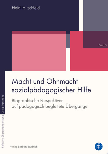 Macht und Ohnmacht sozialpädagogischer Hilfe Biografische Perspektiven auf pädagogisch begleitete Übergänge