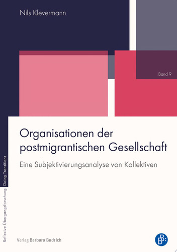 Organisationen der postmigrantischen Gesellschaft Eine Subjektivierungsanalyse von Kollektiven