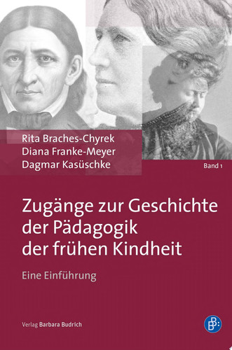 Zugänge zur Geschichte der Pädagogik der frühen Kindheit Eine Einführung